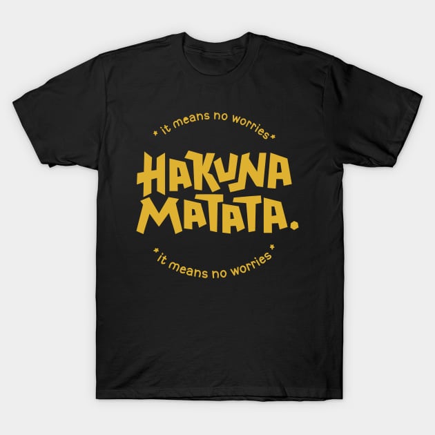 Hakuna Matata means no worries T-Shirt by Ruxcel23